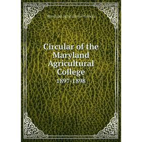

Книга Circular of the Maryland Agricultural College 1897-1898
