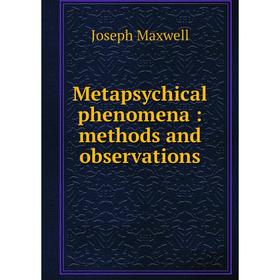 

Книга Metapsychical phenomena: methods and observations