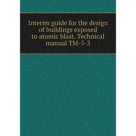 

Книга Interim guide for the design of buildings exposed to atomic blast. Technical manual TM-5-3