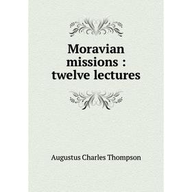 

Книга Moravian missions: twelve lectures