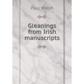 

Книга Gleanings from Irish manuscripts