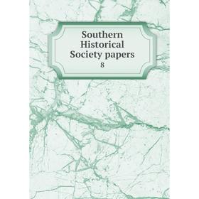 

Книга Southern Historical Society papers 8