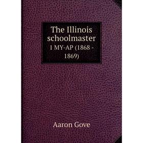 

Книга The Illinois schoolmaster 1 MY-AP (1868 - 1869)