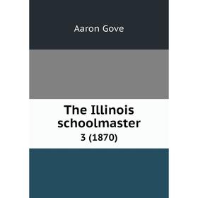 

Книга The Illinois schoolmaster 3 (1870)