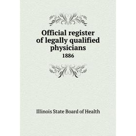

Книга Official register of legally qualified physicians 1886