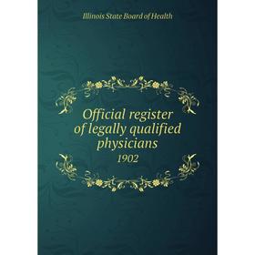 

Книга Official register of legally qualified physicians 1902
