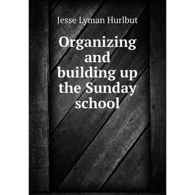 

Книга Organizing and building up the Sunday school