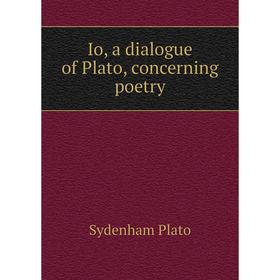 

Книга Io, a dialogue of Plato, concerning poetry