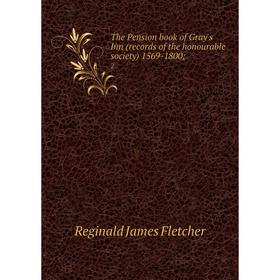 

Книга The Pension book of Gray's Inn (records of the honourable society) 1569-1800; 2