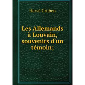 

Книга Les Allemands à Louvain, souvenirs d'un témoin;