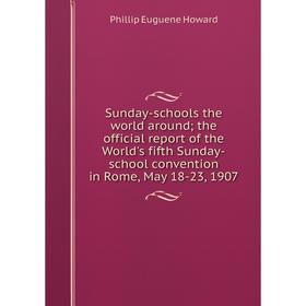 

Книга Sunday-schools the world around; the official report of the World's fifth Sunday-school convention in Rome, May 18-23, 1907