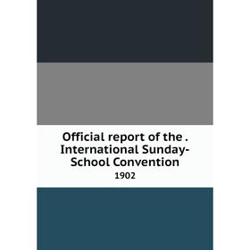

Книга Official report of the international Sunday-School Convention 1902