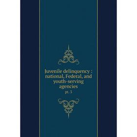 

Книга Juvenile delinquency: national, Federal, and youth-serving agencies. pt. 3