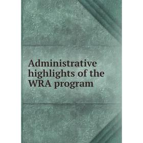 

Книга Administrative highlights of the WRA program