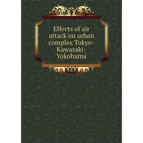 

Книга Effects of air attack on urban complex Tokyo-Kawasaki-Yokohama