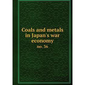 

Книга Coals and metals in Japan's war economy no. 36