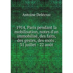 

Книга 1914, Paris pendant la mobilisation, notes d'un immobilisé, des faits, des gestes, des mots. 31 juillet - 22 août