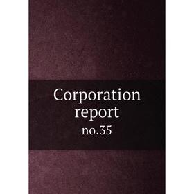 

Книга Corporation report. no.35