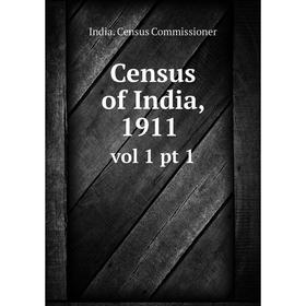 

Книга Census of India, 1911 vol 1 pt 1
