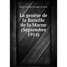 

Книга La genèse de la Bataille de la Marne (Septembre 1914)