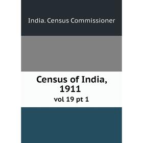 

Книга Census of India, 1911 vol 19 pt 1