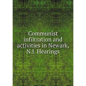 

Книга Communist infiltration and activities in Newark, N.J. Hearings
