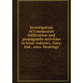 

Книга Investigation of Communist infiltration and propaganda activities in basic industry, Gary, Ind., area. Hearings