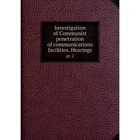 

Книга Investigation of Communist penetration of communications facilities. Hearingspt. 2