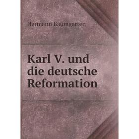 

Книга Karl V. und die deutsche Reformation