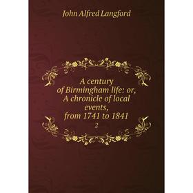 

Книга A century of Birmingham life: or, A chronicle of local events, from 1741 to 1841 2