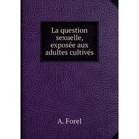 

Книга La question sexuelle, exposée aux adultes cultivés
