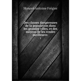 

Книга Des classes dangereuses de la population dans les grandes villes, et des moyens de les rendre meilleures 1