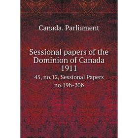 

Книга Sessional papers of the Dominion of Canada 191145, no.12, Sessional Papers no.19b-20b. Canada. Parl