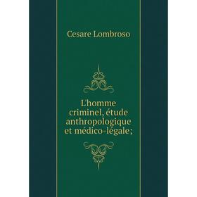

Книга L'homme criminel, étude anthropologique et médico-légale