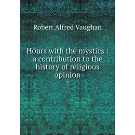 

Книга Hours with the mystics : a contribution to the history of religious opinion2