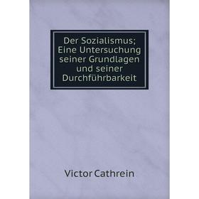 

Книга Der Sozialismus; Eine Untersuchung seiner Grundlagen und seiner Durchführbarkeit