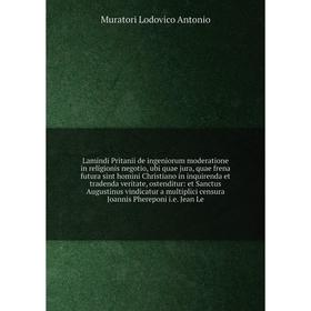 

Книга Lamindi Pritanii de ingeniorum moderatione in religionis negotio, ubi quae jura, quae frena futura sint homini Christiano in inquirenda et trade