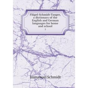 

Книга Flügel-Schmidt-Tanger, a dictionary of the English and German languages for home and school2