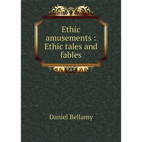 

Книга Ethic amusements: Ethic tales and fables