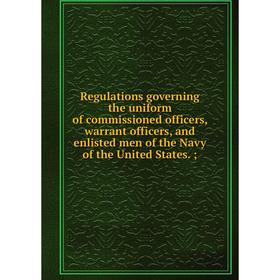 

Книга Regulations governing the uniform of commissioned officers, warrant officers, and enlisted men of the Navy of the United States.;