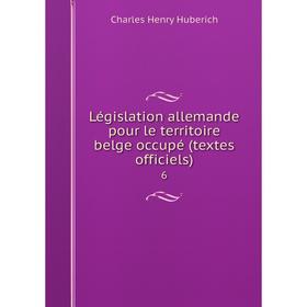 

Книга Législation allemande pour le territoire belge occupé (textes officiels) 6