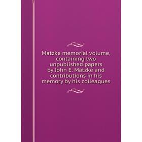 

Книга Matzke memorial volume, containing two unpublished papers by John E Matzke and contributions in his memory by his colleagues