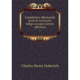 

Книга Législation allemande pour le territoire belge occupé (textes officiels) 1