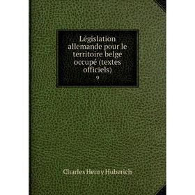 

Книга Législation allemande pour le territoire belge occupé (textes officiels) 9