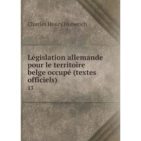 

Книга Législation allemande pour le territoire belge occupé (textes officiels) 13