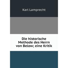 

Книга Die historische Methode des Herrn von Below; eine Kritik