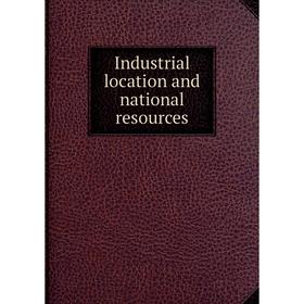 

Книга Industrial location and national resources