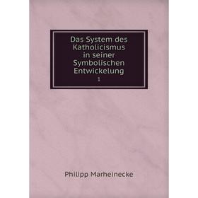 

Книга Das System des Katholicismus in seiner Symbolischen Entwickelung 1