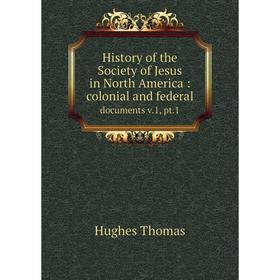 

Книга History of the Society of Jesus in North America : colonial and federaldocuments v.1, pt.1
