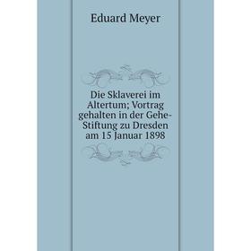 

Книга Die Sklaverei im Altertum; Vortrag gehalten in der Gehe-Stiftung zu Dresden am 15 Januar 1898